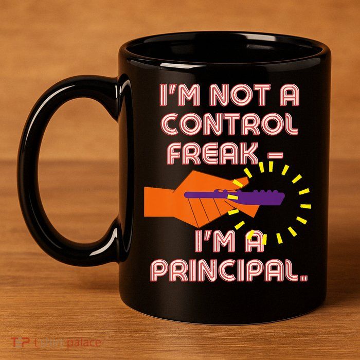 I'm Not A Control Freak, I'm A Principal 11oz C Handle Ceramic Mug