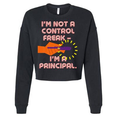 I'm Not A Control Freak, I'm A Principal Cropped Pullover Crew