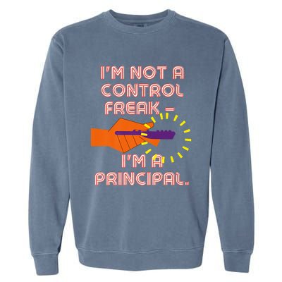 I'm Not A Control Freak, I'm A Principal Garment-Dyed Sweatshirt