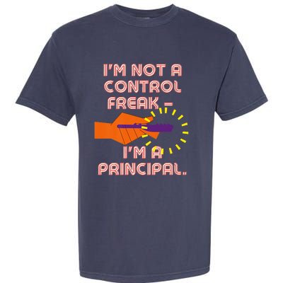 I'm Not A Control Freak, I'm A Principal Garment-Dyed Heavyweight T-Shirt