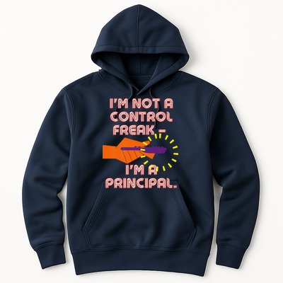 I'm Not A Control Freak, I'm A Principal Hoodie
