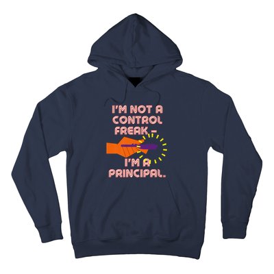 I'm Not A Control Freak, I'm A Principal Hoodie