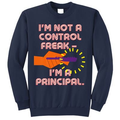 I'm Not A Control Freak, I'm A Principal Sweatshirt