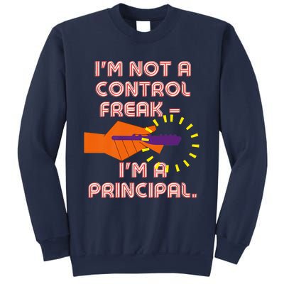 I'm Not A Control Freak, I'm A Principal Sweatshirt