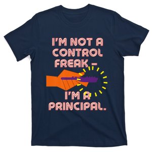 I'm Not A Control Freak, I'm A Principal T-Shirt