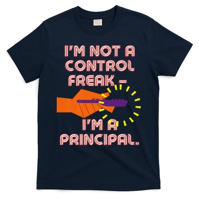 I'm Not A Control Freak, I'm A Principal T-Shirt