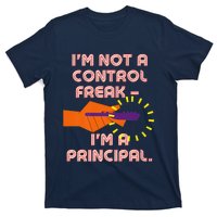 I'm Not A Control Freak, I'm A Principal T-Shirt