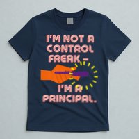 I'm Not A Control Freak, I'm A Principal T-Shirt