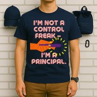 I'm Not A Control Freak, I'm A Principal T-Shirt