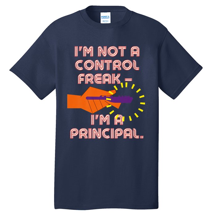 I'm Not A Control Freak, I'm A Principal Tall T-Shirt