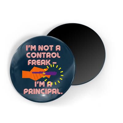 I'm Not A Control Freak, I'm A Principal Magnet