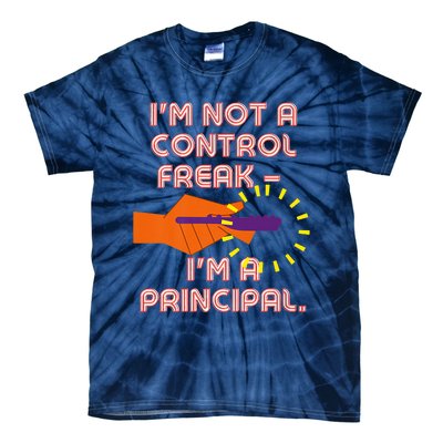 I'm Not A Control Freak, I'm A Principal Tie-Dye T-Shirt