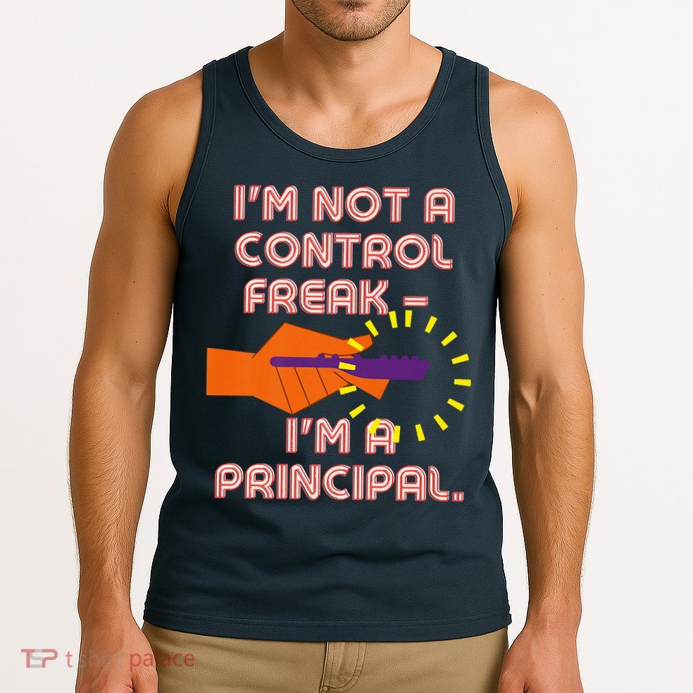 I'm Not A Control Freak, I'm A Principal Tank Top