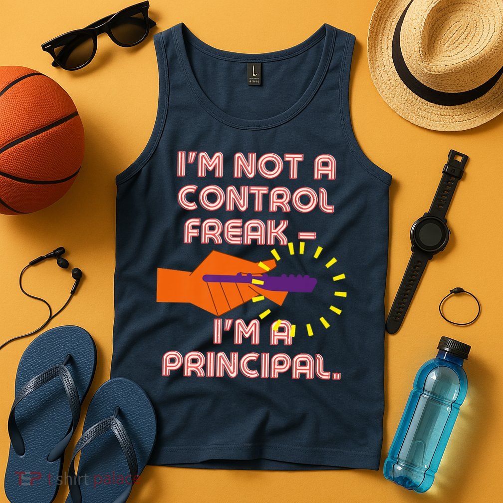 I'm Not A Control Freak, I'm A Principal Tank Top