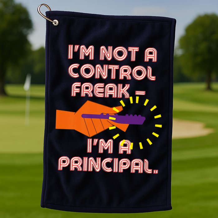 I'm Not A Control Freak, I'm A Principal Golf Towel