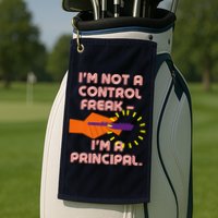 I'm Not A Control Freak, I'm A Principal Golf Towel