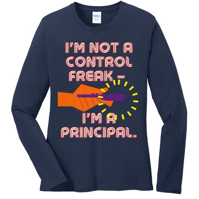 I'm Not A Control Freak, I'm A Principal Ladies Long Sleeve Shirt