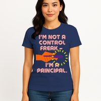 I'm Not A Control Freak, I'm A Principal Womens T-Shirt