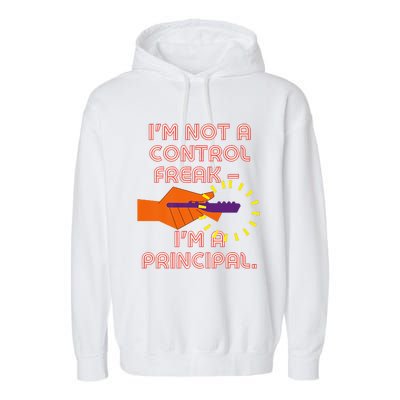 I'm Not A Control Freak, I'm A Principal Garment-Dyed Fleece Hoodie