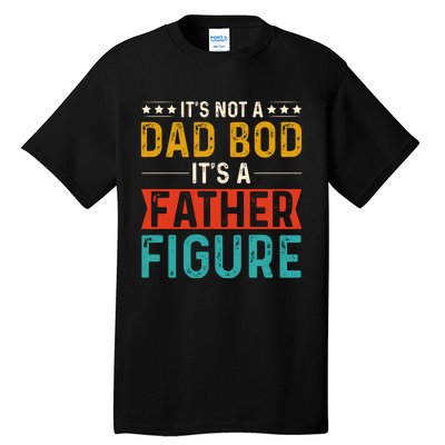 Its Not A Dad Bod Its A Father Figure Tall T-Shirt