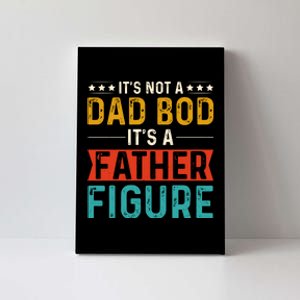 Its Not A Dad Bod Its A Father Figure Canvas