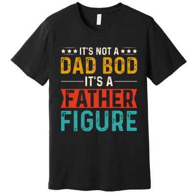 Its Not A Dad Bod Its A Father Figure Premium T-Shirt