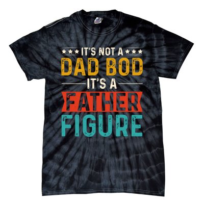 Its Not A Dad Bod Its A Father Figure Tie-Dye T-Shirt