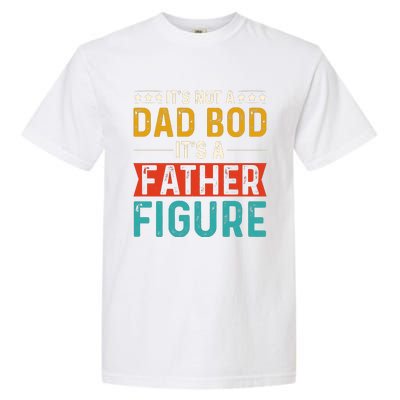 Its Not A Dad Bod Its A Father Figure Garment-Dyed Heavyweight T-Shirt