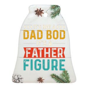 Its Not A Dad Bod Its A Father Figure Ceramic Bell Ornament