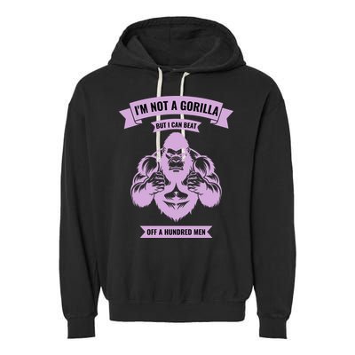 I'm Not A Gorilla But I Can Beat Off A Hundred Garment-Dyed Fleece Hoodie