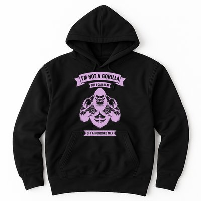 I'm Not A Gorilla But I Can Beat Off A Hundred Hoodie