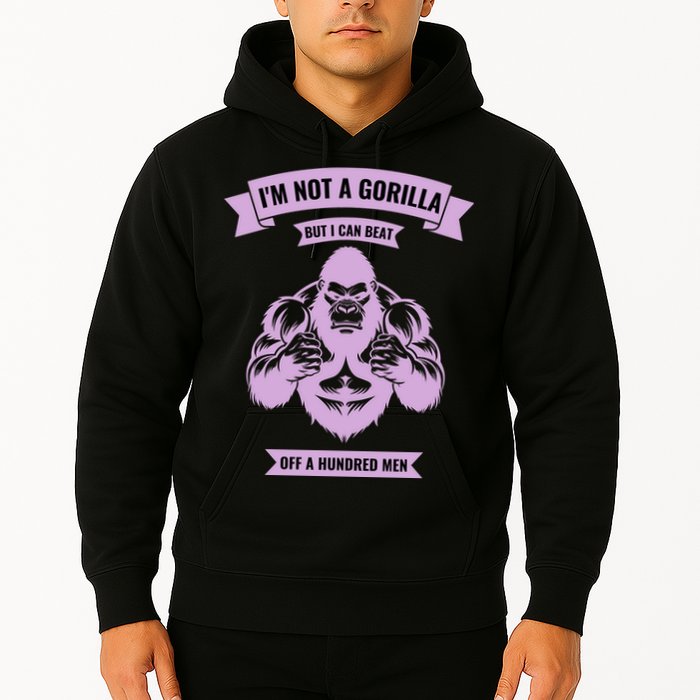 I'm Not A Gorilla But I Can Beat Off A Hundred Hoodie