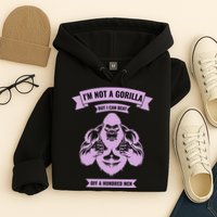 I'm Not A Gorilla But I Can Beat Off A Hundred Hoodie