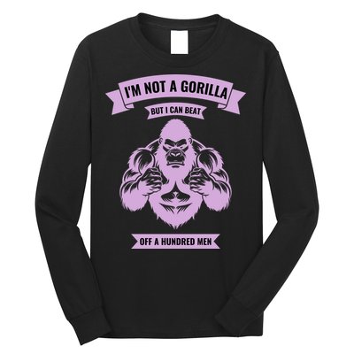 I'm Not A Gorilla But I Can Beat Off A Hundred Long Sleeve Shirt