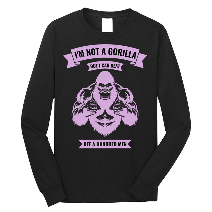 I'm Not A Gorilla But I Can Beat Off A Hundred Long Sleeve Shirt