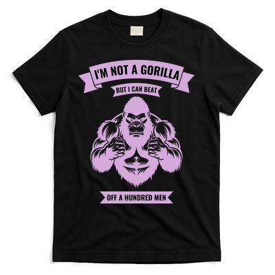 I'm Not A Gorilla But I Can Beat Off A Hundred T-Shirt