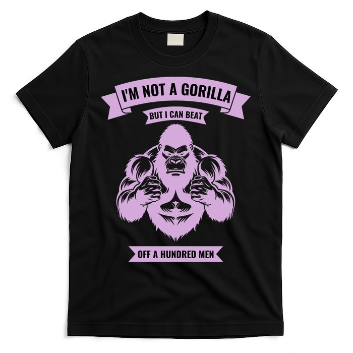 I'm Not A Gorilla But I Can Beat Off A Hundred T-Shirt