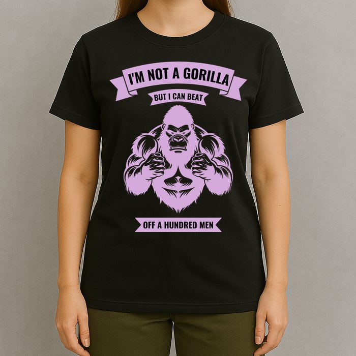 I'm Not A Gorilla But I Can Beat Off A Hundred T-Shirt
