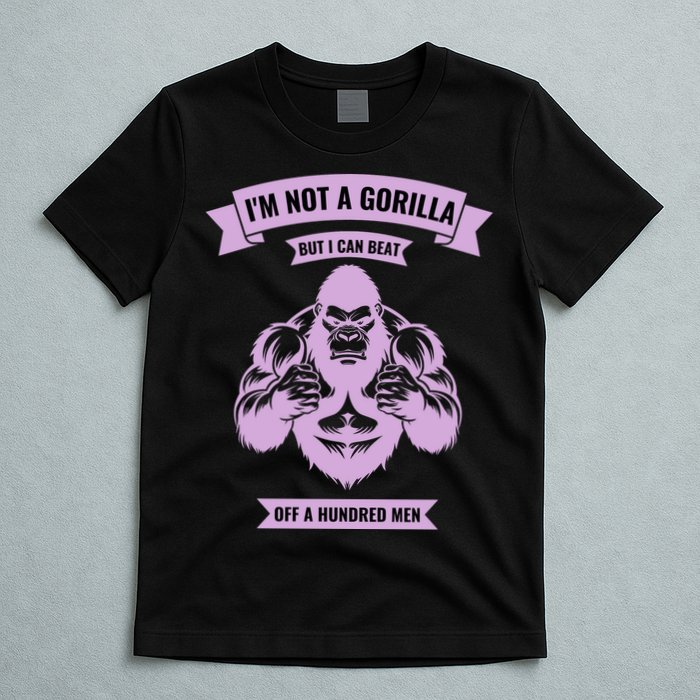 I'm Not A Gorilla But I Can Beat Off A Hundred T-Shirt