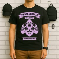 I'm Not A Gorilla But I Can Beat Off A Hundred T-Shirt