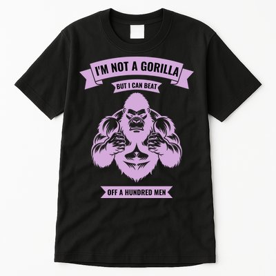 I'm Not A Gorilla But I Can Beat Off A Hundred Tall T-Shirt