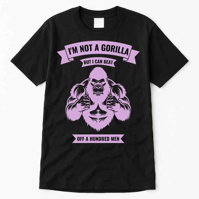 I'm Not A Gorilla But I Can Beat Off A Hundred Tall T-Shirt