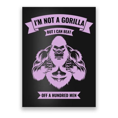 I'm Not A Gorilla But I Can Beat Off A Hundred Poster