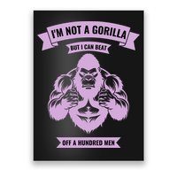 I'm Not A Gorilla But I Can Beat Off A Hundred Poster