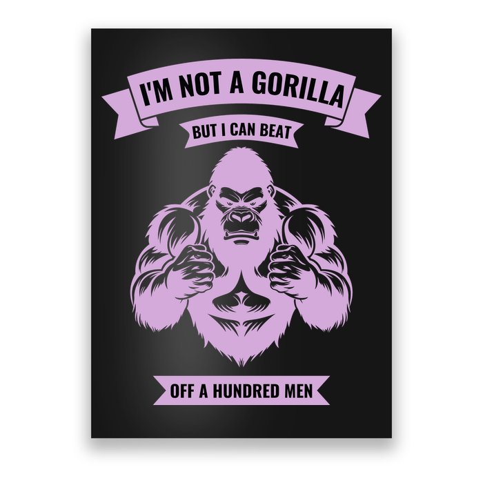 I'm Not A Gorilla But I Can Beat Off A Hundred Poster