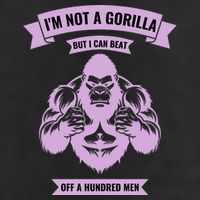 I'm Not A Gorilla But I Can Beat Off A Hundred Hat
