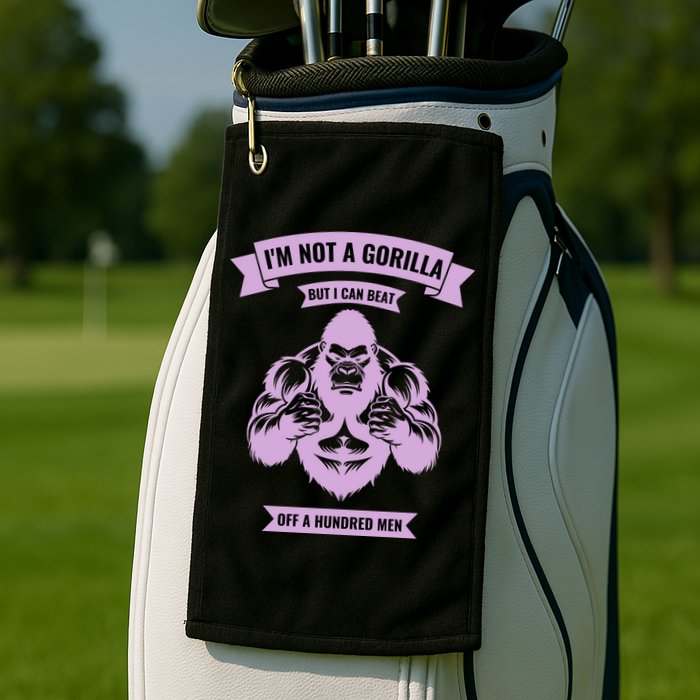 I'm Not A Gorilla But I Can Beat Off A Hundred Golf Towel
