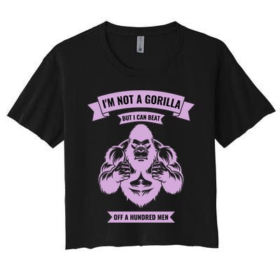 I'm Not A Gorilla But I Can Beat Off A Hundred Women's Crop Top Tee
