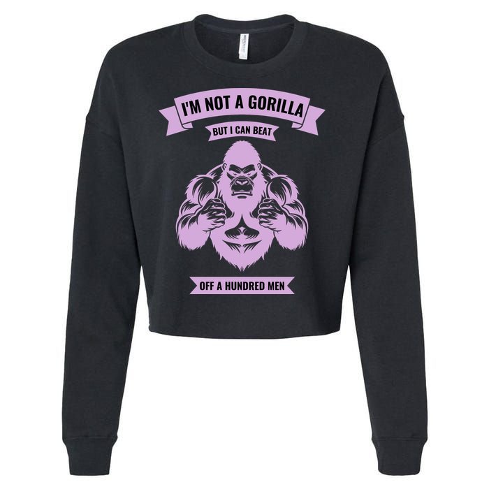 I'm Not A Gorilla But I Can Beat Off A Hundred Cropped Pullover Crew