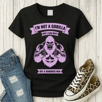 I'm Not A Gorilla But I Can Beat Off A Hundred Womens T-Shirt